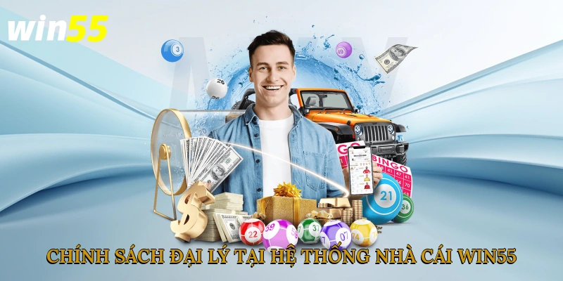 Chính sách đại lý tại hệ thống nhà cái Win55