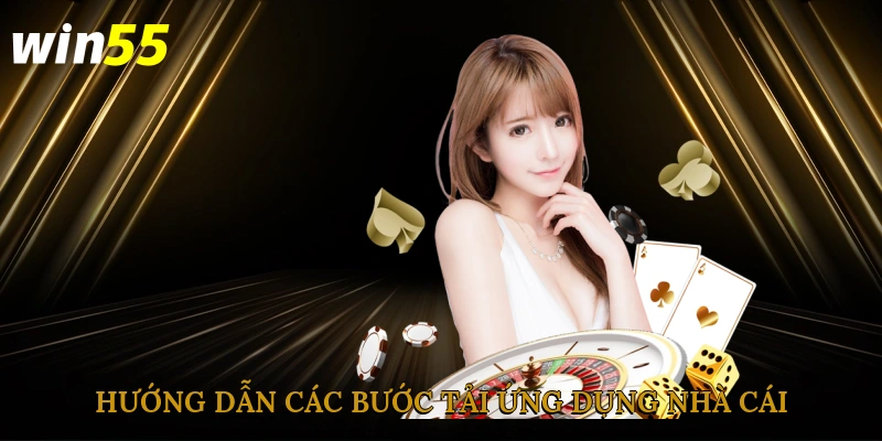 Hướng dẫn các bước tải app win55 nhanh chóng, đơn giản