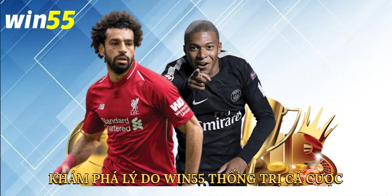 kham-pha-ly-do-win55-thong-tri-ca-cuoc