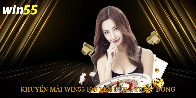 Khuyến mãi Win55 100% lên đến 2 triệu đồng