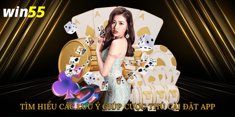 Tìm hiểu các lưu ý giúp cược thủ cài đặt app an toàn, nhanh chóng
