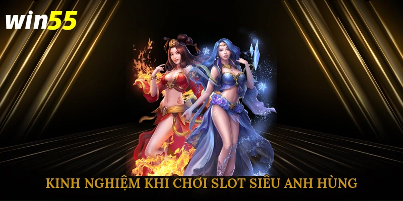 Kinh nghiệm khi chơi slot siêu anh hùng