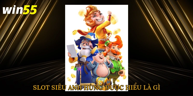 Slot siêu anh hùng được hiểu là gì?