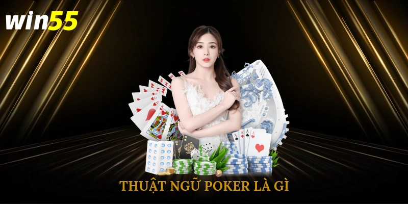 Thuật ngữ poker là gì?