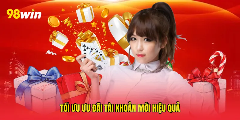 Tối ưu Ưu đãi tài khoản mới hiệu quả